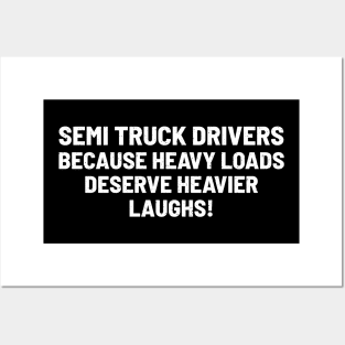 Semi Truck Drivers Because Heavy Loads Deserve Heavier Laughs! Posters and Art